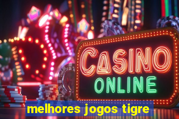 melhores jogos tigre